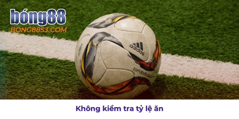 Sai lầm khi bỏ qua kiểm tra tỷ lệ ăn trong cá cược
