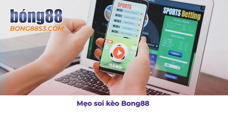 Bí quyết soi kèo hiệu quả tại Bong88