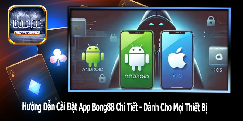 Hướng Dẫn Cài Đặt App Bong88 Chi Tiết - Dành Cho Mọi Thiết Bị