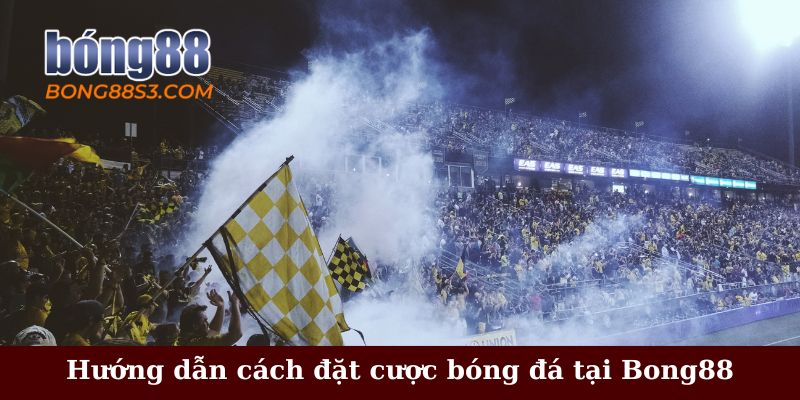 Hướng dẫn chi tiết cách đặt cược bóng đá tại Bong88