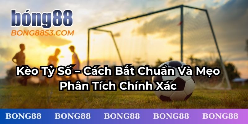 Kèo Tỷ Số