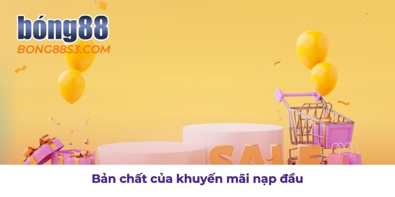 Tìm hiểu bản chất ưu đãi khuyến mãi nạp đầu
