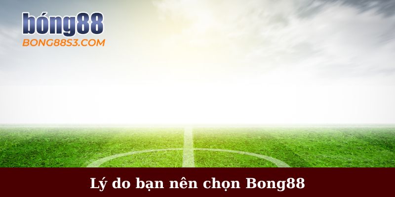 Lý do bạn nên chọn Bong88 cho trải nghiệm cá cược bóng đá.