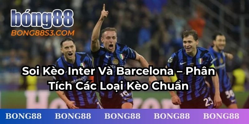 soi kèo Inter vs Barcelona
